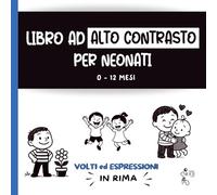 Libro ad Alto Contrasto per Neonati 0 -12 mesi | Volti ed Espressioni in Rima: Immagini in Bianco e Nero ad Alto Contrasto | Perfetto per Tummy Time e Prime Scoperte