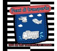 Libro ad Alto Contrasto per Neonati: Immagini Bianco e Nero per Bambini 0-12 mesi, Mezzi di Transporto