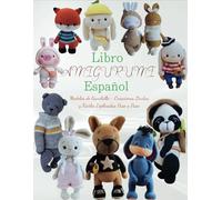 Libro Amigurumi Español: Modelos de Ganchillo - Creaciones Lindas y Fáciles Explicadas Paso a Paso