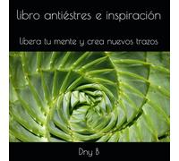 libro antiéstres e inspiración: libera tu mente y crea nuevos trazos