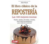 LIBRO CLÁSICO DE LA REPOSTERÍA, EL. Las 100 mejores recetas
