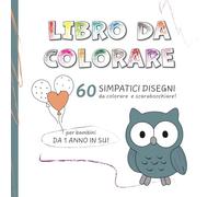 Libro da colorare: 60 simpatici disegni da colorare e scarabocchiare per bambini da 1 anno in su