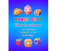 Libro da colorare alimentare Kawaii:: Kawaii Food, con disegni semplici e adorabili di cibi carini, è un libro da colorare facile e antistress per bambini dai 6 anni in su.