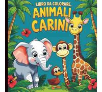 LIBRO DA COLORARE ANIMALI CARINI: Libro da colorare di animali carini per bambini: oltre 50 disegni divertenti e facili con creature carine del mondo (Libro da colorare di animali per bambini)