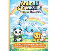 Libro da Colorare Animali Carinissimi: Disegni Facili e Divertenti per Bambini 3-8 Anni | 40 Illustrazioni Kawaii (Libri da Colorare Kawaii per Bambini)