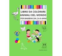 LIBRO DA COLORARE ANIMALI DEL MONDO: PER BAMBINI DA 2 A 6 ANNI