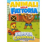 Libro da Colorare Animali della Fattoria per Bambini 4-8 Anni: Disegni Facili e Grandi con Animali Carini e divertenti da Colorare | Color-Tales Vol.3 (Color-Tales storie da colorare)