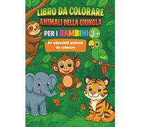 Libro da Colorare Animali della Giungla per Bambini 3+: 80 adorabili animali da colorare - perfetto per i più piccoli: Divertimento creativo con ... da colorare per bambini in età prescolare