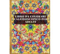 Libro da colorare caleidoscopico per adulti: Libera la tua creatività con vivaci disegni di mandala e una creatività rilassante | Motivi intricati e semplici per una pittura consapevole, rilassamento