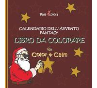 Libro da Colorare Calendario Dell' Avvento Fantasy - Color & Calm: 24+2 illustrazioni natalizie pazzesche da colorare; include 2 immagini bonus; ... la concentrazione e il rilassamento