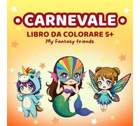 Libro da Colorare Carnevale per Bambini 5+ (I Miei Amici Fantastici): 50 disegni divertenti con clown, regine, fate, maschere e costumi da parata (My Fantasy Friends)