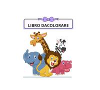 Libro da Colorare con Animali Divertenti: Per bambini e bambine - tanti animali da colorare e nominare