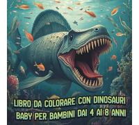 Libro da Colorare con Dinosauri Baby per Bambini dai 4 ai 8 Anni: Pagine da Colorare con Dinosauri Carini e Facili, con Forme Grandi e Semplici, per Scuola dell'Infanzia e Asilo - per Maschi e Femmine