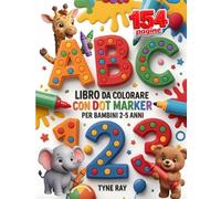 Libro da Colorare con Dot Marker per Bambini 2-5 Anni: Puntini grandi, alfabeto e numeri, 154 pagine di attività prescolari per la scuola dell’infanzia