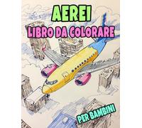 Libro Da Colorare Di Aerei Per Bambini: Pagine A Colori Di Aeroplani Classici E Moderni Aerei Di Linea Aviazione Jet Militari Caccia Eliche ... Sollievo Dallo Stress | Ragazzi Ragazze