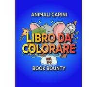 Libro Da Colorare Di Animali Carini: Un libro Da Colorare Per Bambini dai 3 ai 6 anni Con Creature Carine e Coccolose