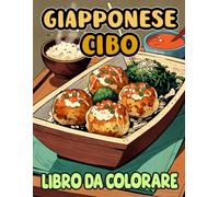 Libro Da Colorare Di Cibo Giapponese: Pagine Di Cibo E Snack Tradizionali Giapponesi Come Dango Ramen Sake Tofu Yakitori Senbei Takoyaki Ecc. | ... Stress | Bambini Adulti Adolescenti Anziani