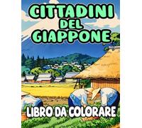 Libro Da Colorare Di Cittadini Del Giappone: Pagine Da Colorare Che Catturano Un Momento Della Vita Di Una Persona Giapponese Sia Moderna Che Storica ... Stress | Bambini Adulti Adolescenti Anziani