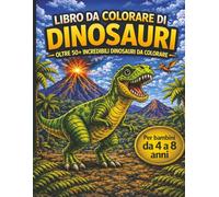 Libro da colorare di dinosauri: Oltre 50 dinosauri fantastici da colorare per bambini da 4 a 8 anni