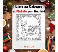 Libro da Colorare di Natale per Anziani: 50 Facili e Divertenti Pagine da Colorare - Disegni da Colorare Molto Semplici, per Adulti e Anziani, per Alleviare lo Stress e Favorire il Rilassamento.