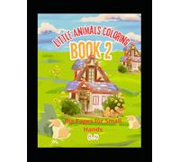 Libro da colorare di piccoli animali 2 Little Animals Coloring Book 2: pagine grandi per mani piccole large pages for small hands