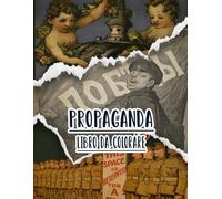 Libro Da Colorare Di Propaganda: Vol. 8 Di Poster Storici Della Guerra Mondiale Fredda WW1 WW2 Arte Patriottica Manifesti Politiche E Altro. Pagine Da ... E Alleviare Lo Stress (vecchia propaganda)