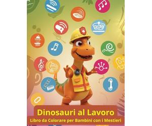 Libro da Colorare Dinosauri Divertenti per Bambini 4-8 Anni: Dinosauri Buffi al Lavoro - Disegni Facili con Linee Spesse, Attività Divertente e Creativa per Bambini