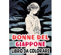 Libro Da Colorare Donne Del Giappone: Pagine Che Catturano Un Momento Della Vita Quotidiana Di Una Signora Giapponese Sia In Tempi Moderni Che Storici ... Stress | Bambini Adulti Adolescenti Anziani