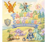Libro da Colorare Draghi e Cavalieri 50 Disegni Fantasy per Bambini da 2 anni: Draghi, Cavalieri e Creature Magiche da Colorare per Bambini dai 2 ai 7 anni o piu