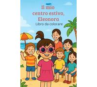 Libro da colorare Estate 2025: Attività creative e divertenti per bambini dai 4 anni in su (Il mio centro estivo, Eleonora.)
