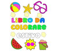 Libro da colorare estivo per bambini dai 2 agli 8 anni: Scopri il divertimento dell’estate con questo libro da colorare di 41 pagine stampate solo su ... è pieno di immagini estive: dalle giornate