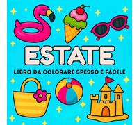 Libro da Colorare Estivo - Spesso e Facile: 50 Grandi Disegni Estivi per il Relax e il Piacere di Colorare, con Scene da Spiaggia, Attività Divertenti e Altro Ancora