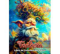 Libro Da Colorare Fantasia Per Adulti: 50 Disegni Magici Con Creature Mitiche, Draghi E Fate - Perfetti Per Rilassarsi E Liberare La Creatività (Collezione di Libri da Colorare Fantasy Magica)
