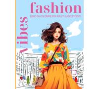 Libro da Colorare Fashion Vibes per Adulti e Adolescenti: Oltre 50 splendide illustrazioni di modelle di moda in diverse pose quotidiane, con outfit divertenti ed eleganti.
