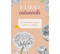 Libro da colorare: Fiori Autunnali: 50 bellissimi disegni di fiori da colorare