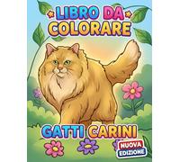 Libro da Colorare - Gatti Carini: Oltre 50 Illustrazioni Dolci E Divertenti Per Bambini, Ragazzi E Momenti Di Relax