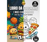 LIBRO DA COLORARE : I miei Cibi Sportivi: Libro da colorare per bambini dai 3 ai 7 anni - 40 disegni divertenti e originali