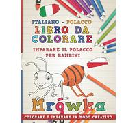 Libro da colorare Italiano - Polacco. Imparare il polacco per bambini. Colorare e imparare in modo creativo: 6 (Impara le lingue)