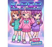 Libro da Colorare KPop: Illustrazioni Allegre E Moderne Per Chi Ama Musica, Moda, Personaggi Carini E Stile Asiatico