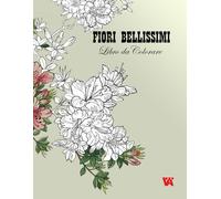 Libro da Colorare: Libro da Colorare. FIORI BELLISSIMI