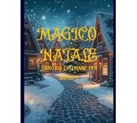 Libro da colorare MAGICO NATALE: Piu di 200 immagini da colorare con Babbo Natale e i suoi amici. Un MAGICO NATALE è adatto ai bambini dai 3+, ricco ... Natale e tantissime altre tutte da scoprire.