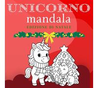 Libro da Colorare Mandala di Unicorni di Natale: Disegni Mandala Unici delle Feste per Bambini 3-9 Anni, Attività Rilassante per gli Amanti degli Unicorni (Unicorni festosi)