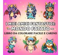 Libro da Colorare Mondo delle Fate per Bambini 5+ (I Miei Amici Fantastici): 50 disegni magici con fate, unicorni, draghi e creature incantate (My Fantasy Friends)