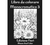 Libro da colorare Monocromatico: Fiori rilassanti da colorare con una sola sfumatura - Semplici e appaganti, per adulti e ragazzi Vol.3 (Libri da colorare Monocromatici)