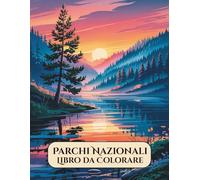 Libro da Colorare Parchi Nazionali: Rilassante Viaggio Creativo per Adulti tra Natura, Paesaggi e Animali: 50 Disegni Dettagliati di Montagne, ... Anti-Stress e di Mindfulness per il Benessere