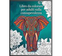 Libro da colorare per adulti sulla consapevolezza: 50 disegni per il relax e la pace interiore | Immergiti nello zen con disegni antistress di animali, mandala, zentangle e arte naturalistica