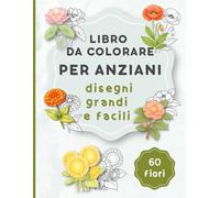 Libro da colorare per anziani | 60 fiori: Disegni facili | Formato grande