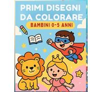 Libro da Colorare per Bambini 0-5 Anni - Animali, Principesse, Supereroi e Giochi Unisci i Puntini: Animali, principesse, supereroi e giochi educativi per imparare divertendosi