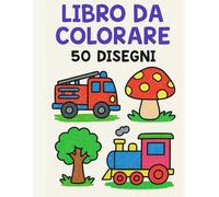Libro da Colorare per Bambini 3-7 Anni: Disegni Facili e Grandi, Giochi e Oggetti per Imparare Divertendosi.: Perfetto per bimbi piccoli - 50 ... la motricità fine e stimolare la creatività