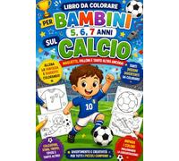 Libro da Colorare per bambini 5,6,7 anni passione Calcio,: Colora le maglie, i palloni e tutto ciò che riguarda la tua passione per il gioco del Calcio (Piccoli Campioni del Calcio)
